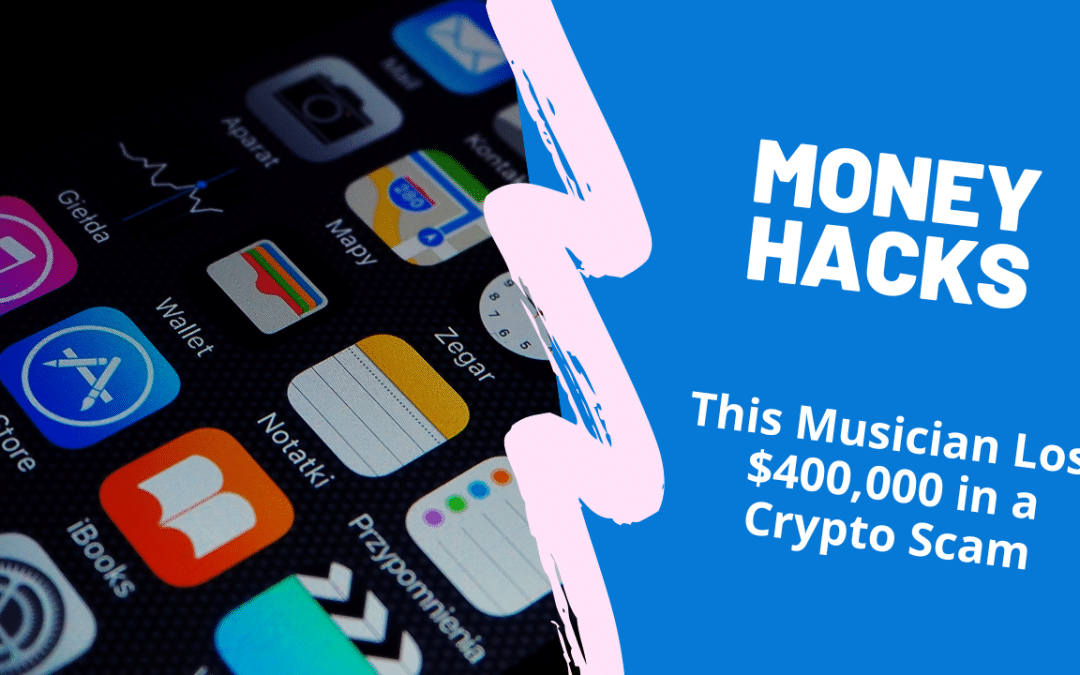 MONEY HACKS 140: This Musician Lost $400,000 in a Crypto Scam