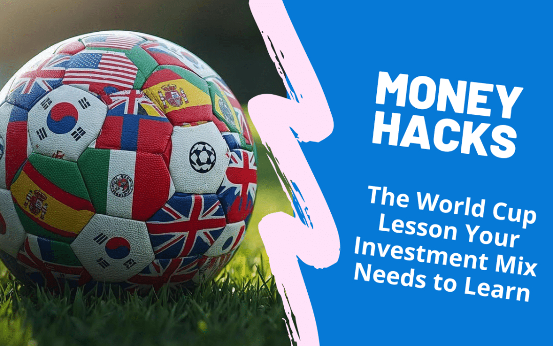 MONEY HACKS 142: The World Cup Lesson Your Investment Mix Needs to Learn