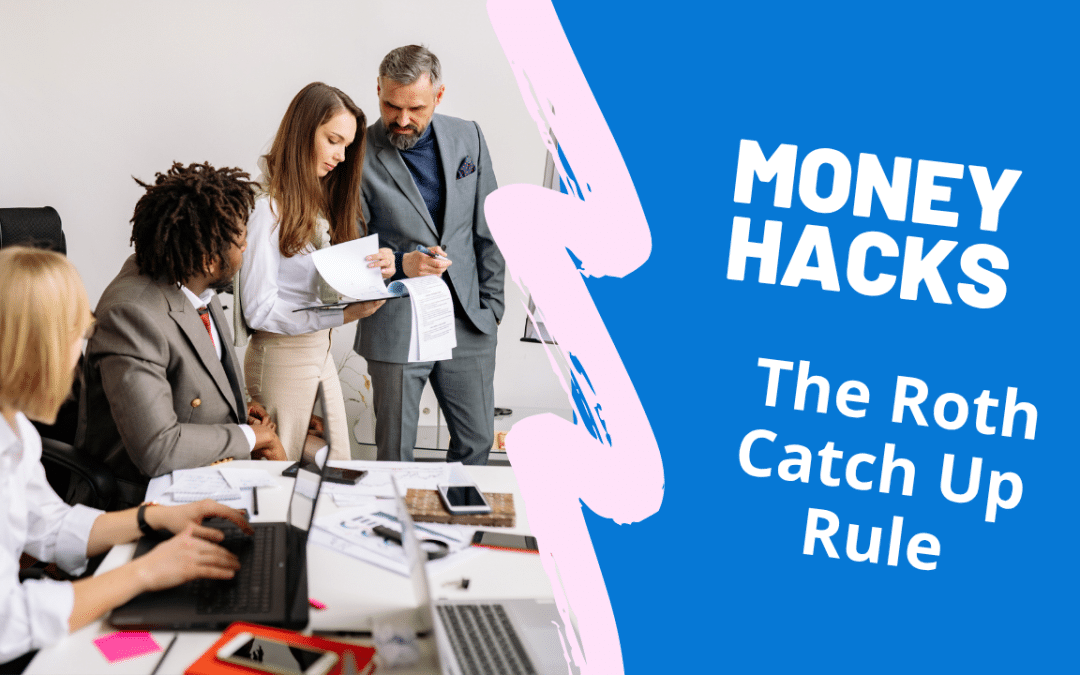 MONEY HACKS 145: The Roth Catch Up Rule: What High Earners Need to Know